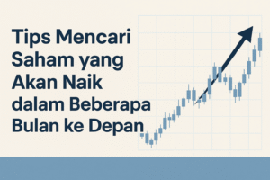 Tips Mencari Saham Yang Akan Naik dalam Beberapa Bulan Kedepan
